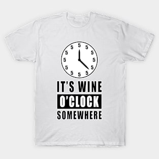 It's Wine O'Clock Somewhere - Funny T-Shirt